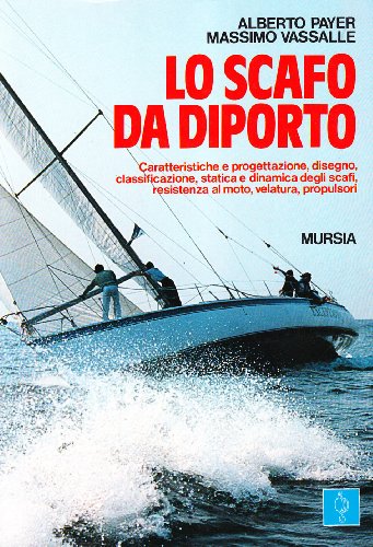 9788842501862: Lo scafo da diporto. Caratteristiche e progettazione, disegno, classificazione, statica e dinamica, resistenza al moto, velatura, propulsori (Biblioteca del mare. Vela)