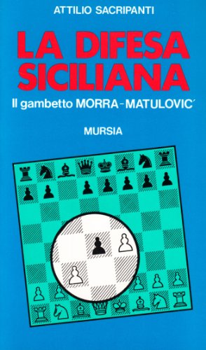 La difesa siciliana. Il gambetto Morra-Matulovic: 9788842501923