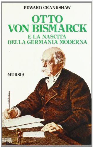 Otto von Bismarck e la nascita della Germania moderna (9788842503347) by Edward Crankshaw
