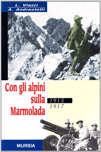 Con gli alpini sulla Marmolada 1915-1917 (9788842508687) by Andreoletti Arturo Viazzi Luciano
