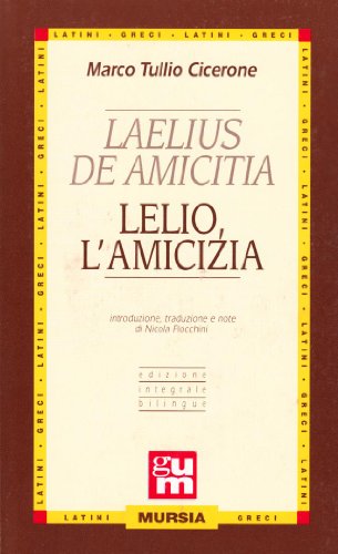 Laelius de amicitia-Lelio l'amicizia - Cicerone, M. Tullio