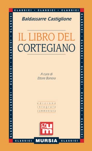 Beispielbild fr Il libro del Cortegiano: Edizione integrale commentata (GUM - Grande Universale Mursia) zum Verkauf von WorldofBooks