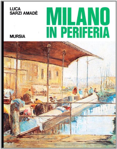 9788842510826: Milano in periferia. Sagre, tradizioni, macchiette della periferia milanese di ieri (e dell'altro ieri) (Itinerari e citt)