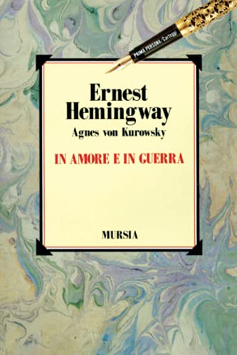 Stock image for In amore e in guerra. Il diario perduto di Agnes von Kurowsky, le sue lettere e le lettere di Ernest Hemingway for sale by Revaluation Books