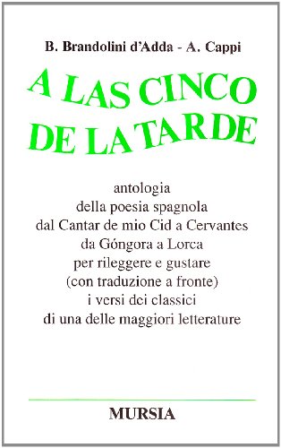 Stock image for A las cinco de la tarde. Antologia della poesia spagnola dal Cantar de mio Cid a Cervantes, da Gongora a Lorca. for sale by libreriauniversitaria.it