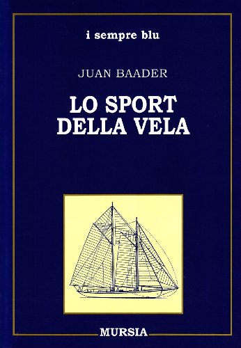 Imagen de archivo de Lo sport della vela. Storia - Tecnica - Imbarcazioni - Attrezzatura - Navigazione a la venta por Liberio