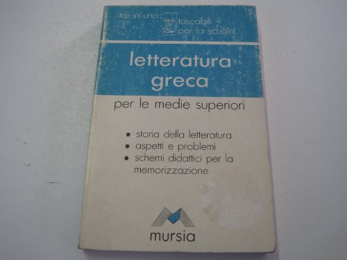 9788842513766: Letteratura greca. Storia della letteratura, aspetti e problemi, schemi didattici per la memorizzazione. Per le Scuole superiori (Tre in uno)