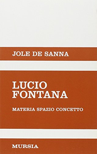 Lucio Fontana: Materia, spazio, concetto (Italian Edition) (9788842514077) by Jole De Sanna
