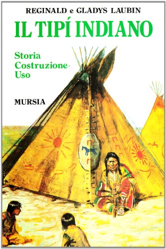 Stock image for Il tipi indiano. Storia, costruzione, uso. Con una Storia del tipi di Stanley Vestal for sale by libreriauniversitaria.it