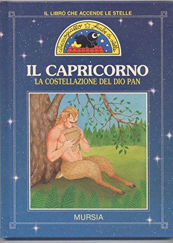 9788842515814: Il capricorno. La costellazione del dio Pan (Beccogiallo profumato. Fiabe di stelle)