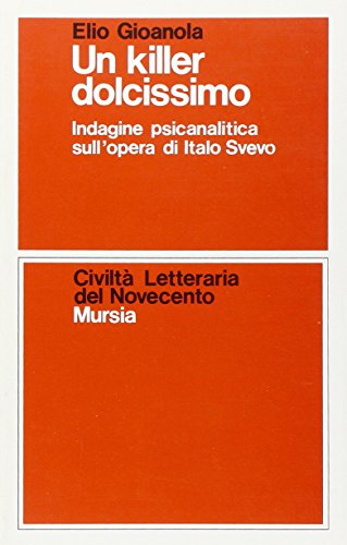 Stock image for Un killer dolcissimo. Indagine psicanalitica sull'opera di Italo Svevo (Civilt lett. del '900. Sez. italiana) for sale by medimops