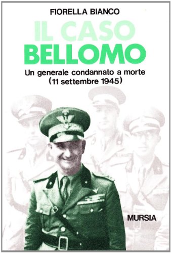 9788842519126: Il caso Bellomo. Un generale condannato a morte (11 settembre 1945) (Testimonianze fra cronaca e storia. Prima guerra mondiale)