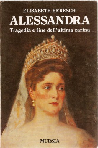 Beispielbild fr Alessandra. Tragedia e fine dell'ultima zarina. zum Verkauf von FIRENZELIBRI SRL