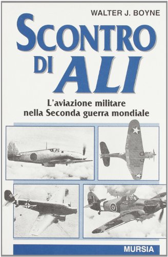 9788842522560: Scontro di ali. L'aviazione militare nella seconda guerra mondiale (Testimonianze fra cronaca e storia)