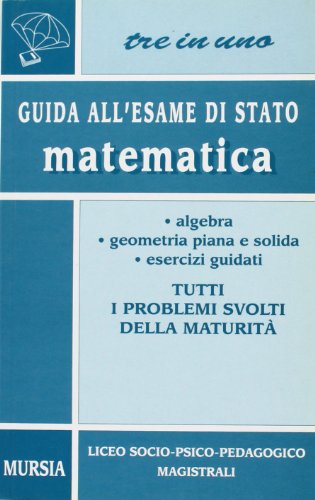 9788842524748: Guida all'esame di Stato. Matematica. Per i Licei a indirizzo socio-psico-pedagogico e gli Ist. Magistrali (Tre in uno)