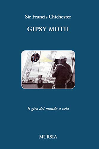 Gipsy Moth: Il giro del mondo a vela (Quelli di Capo Horn) (Italian Edition) (9788842524915) by Chichester, Sir Sir Francis
