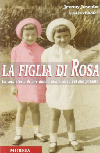 Stock image for La figlia di Rosa. La vera storia di una donna alla ricerca del suo passato for sale by Hay-on-Wye Booksellers