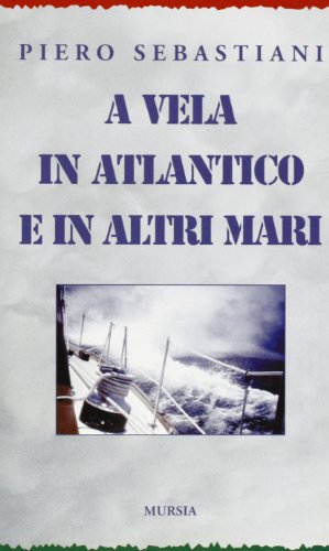 Stock image for A vela in Atlantico e in altri mari for sale by libreriauniversitaria.it