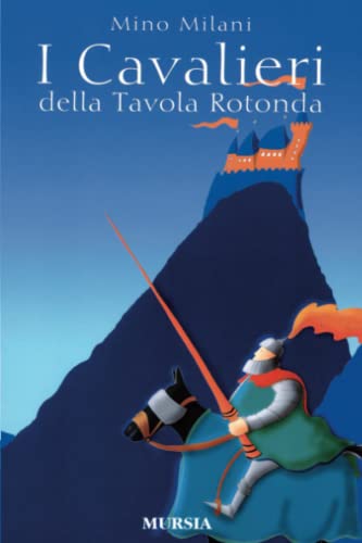 9788842528203: I Cavalieri della Tavola Rotonda: 10-14 anni (Ragazzi - I libri di Mino Milani) (Italian Edition)