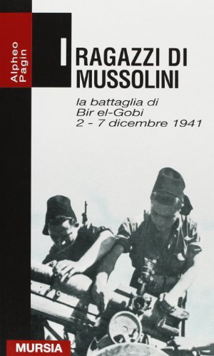 Stock image for I ragazzi di Mussolini. La battaglia di Bir-el-Gobi 2-7 dicembre 1941 for sale by libreriauniversitaria.it