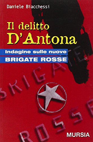 9788842528791: Il delitto D'Antona. Indagine sulle nuove Brigate Rosse (Fatti, testimonianze, reportage)