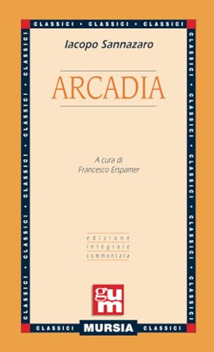 Beispielbild fr Arcadia: Edizione integrale commentata (GUM - Grande Universale Mursia) (Italian Edition) zum Verkauf von Books Unplugged