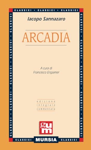 9788842531746: Arcadia: Edizione integrale commentata (GUM - Grande Universale Mursia) (Italian Edition)