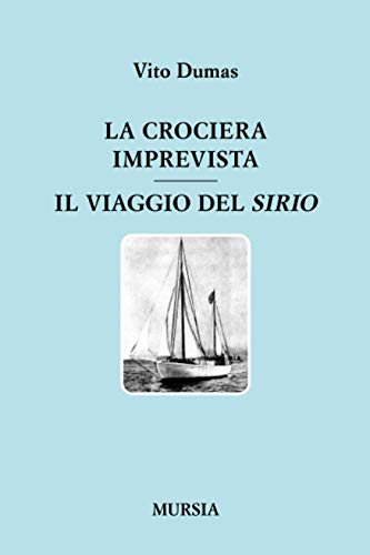 La crociera imprevista - Il viaggio del Sirio (Quelli di Capo Horn) (Italian Edition) (9788842533870) by Dumas, Vito