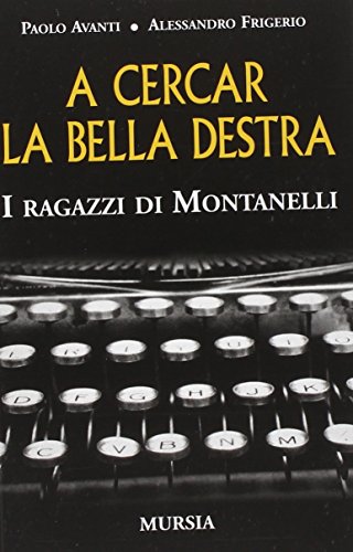 Imagen de archivo de A cercar la bella destra. I ragazzi di Montanelli a la venta por libreriauniversitaria.it