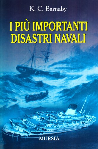 I piÃ¹ importanti disastri navali e le loro cause (9788842536512) by Kenneth C. Barnaby