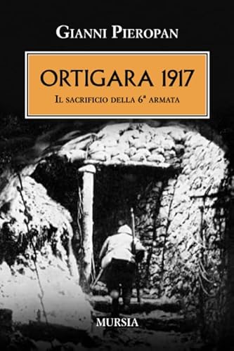 Imagen de archivo de Ortigara 1917. Il sacrificio della 6 armata (I libri di Gianni Pieropan) (Italian Edition) a la venta por libreriauniversitaria.it