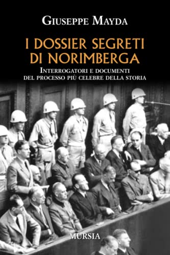9788842538387: I dossier segreti di Norimberga: Interrogatori e documenti del processo pi celebre della storia (Libri per non dimenticare)