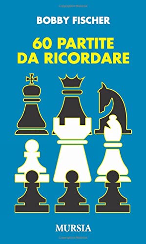 60 partite da ricordare - Fischer, Bobby