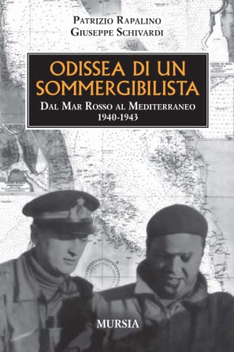 Odissea di un sommergibilista: Dal Mar Rosso al Mediterraneo. 1940-1943 (1939-1945. Seconda guerra mondiale) (Italian Edition) - Rapalino, Patrizio; Schivardi, Giuseppe
