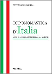 9788842540175: Toponomastica d'Italia. Nomi di luoghi, storie di popoli antichi