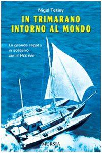 Stock image for In trimarano intorno al mondo. La grande regata in solitario con il Victress for sale by libreriauniversitaria.it
