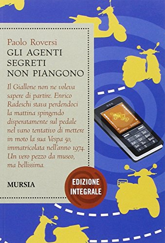 Gli agenti segreti non piangono. Ediz. integrale - Roversi, Paolo