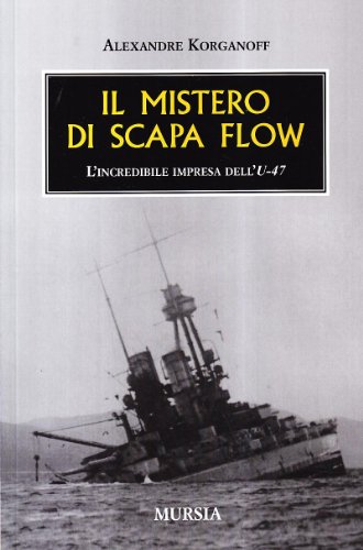 Stock image for Il mistero di Scapa Flow: L?incredibile impresa dell?U-47 (1939-1945. Seconda guerra mondiale) (Italian Edition) for sale by libreriauniversitaria.it