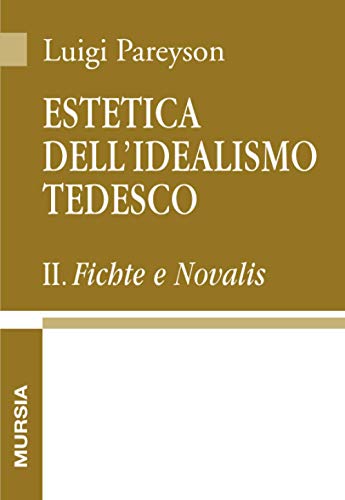 Beispielbild fr Estetica dell'idealismo tedesco II: Fichte e Novalis (Opere complete di Luigi Pareyson) (Italian Edition) zum Verkauf von libreriauniversitaria.it