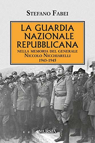 Stock image for La Guardia Nazionale Repubblicana: nella memoria del generale Niccolo Nicchiarelli. 1943-1945 (1939-1945. Seconda guerra mondiale) (Italian Edition) for sale by Books Unplugged