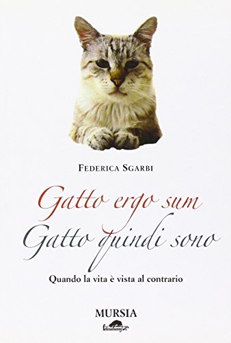 Stock image for Gatto ergo sum. Gatto quindi sono. Quando la vita  vista al contrario for sale by libreriauniversitaria.it