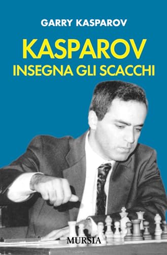 Kasparov insegna gli scacchi (Biblioteca dei giochi - Scacchi) (Italian Edition) (9788842545309) by Kasparov, Garry