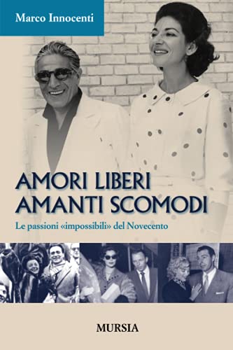 9788842546627: Amori liberi amanti scomodi: Le passioni impossibili del Novecento (I libri di Marco Innocenti)