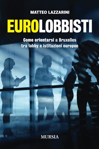 Stock image for Eurolobbisti. Come orientarsi a Bruxelles tra lobby e istituzioni europee for sale by Revaluation Books