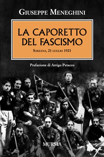 La Caporetto del fascismo: Sarzana, 21 luglio 1921 (1919-1939. Ventâ€™anni di pace instabile) (Italian Edition) (9788842547372) by Meneghini, Giuseppe