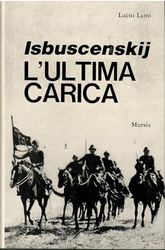 9788842547419: Isbuscenskij. L’ultima carica: Il Savoia Cavalleria nella campagna di Russia. 1941-1942 (1939-1945. Seconda guerra mondiale)