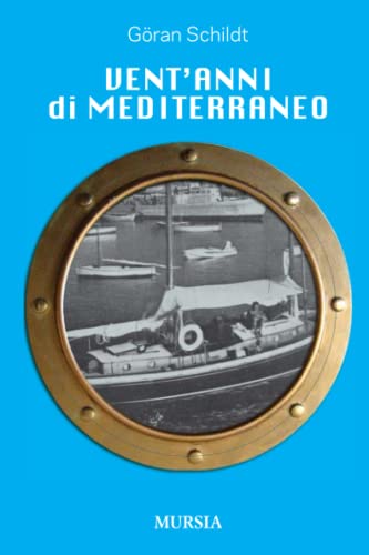 Ventâ€™anni di Mediterraneo (Crociere, regate, viaggi e avventure) (Italian Edition) (9788842547990) by Schildt, GÃ¶ran