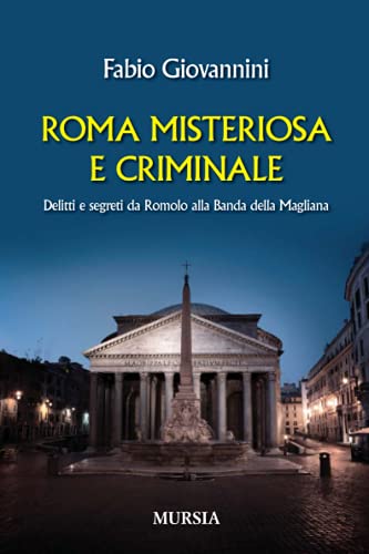 Stock image for Roma misteriosa e criminale: Delitti e segreti da Romolo alla Banda della Magliana (Storia, biografie, diari) (Italian Edition) for sale by libreriauniversitaria.it