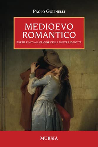 Imagen de archivo de Medioevo romantico: Poesie e miti all?origine della nostra identita? (Storia, biografie, diari) (Italian Edition) a la venta por libreriauniversitaria.it