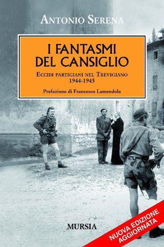 Stock image for I fantasmi del Cansiglio: Eccidi partigiani nel Trevigiano. 1944-1945 (1939-1945. Seconda guerra mondiale) (Italian Edition) for sale by libreriauniversitaria.it